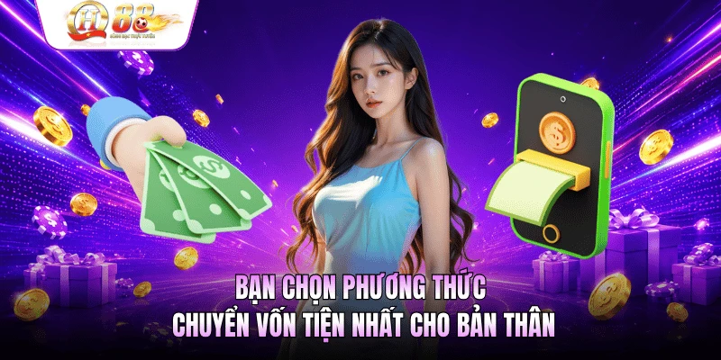 Bạn chọn phương thức chuyển vốn tiện nhất cho bản thân