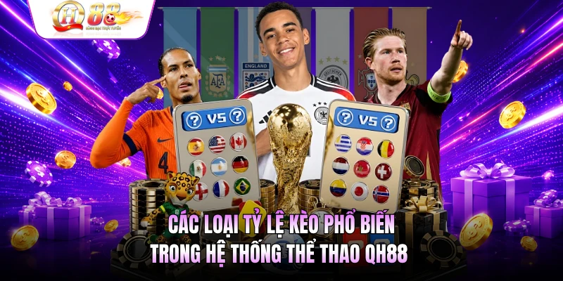 Các loại tỷ lệ kèo phổ biến trong hệ thống thể thao QH88