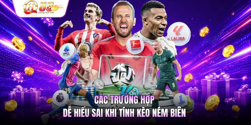Các trường hợp dễ hiểu sai khi tính kèo ném biên