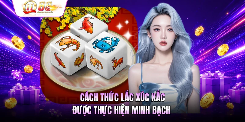 Cách thức lắc xúc xắc được thực hiện minh bạch