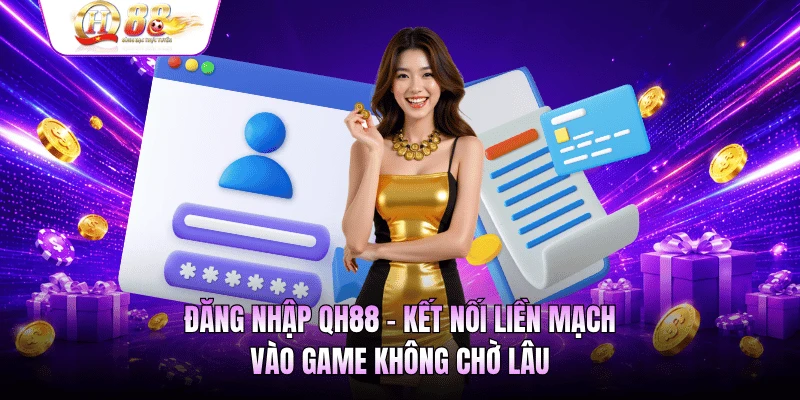 Đăng Nhập QH88 - Kết Nối Liền Mạch, Vào Game Không Chờ Lâu
