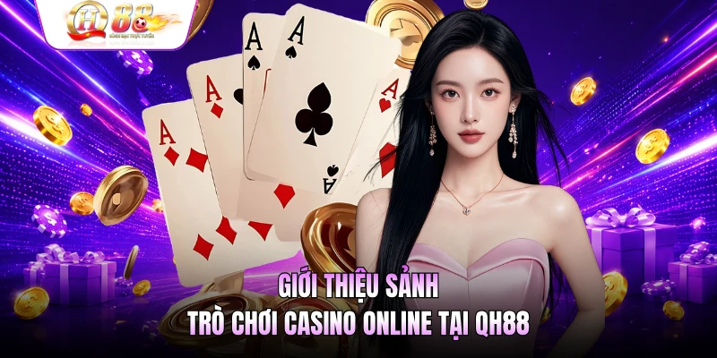 Giới thiệu sảnh trò chơi casino online tại QH88