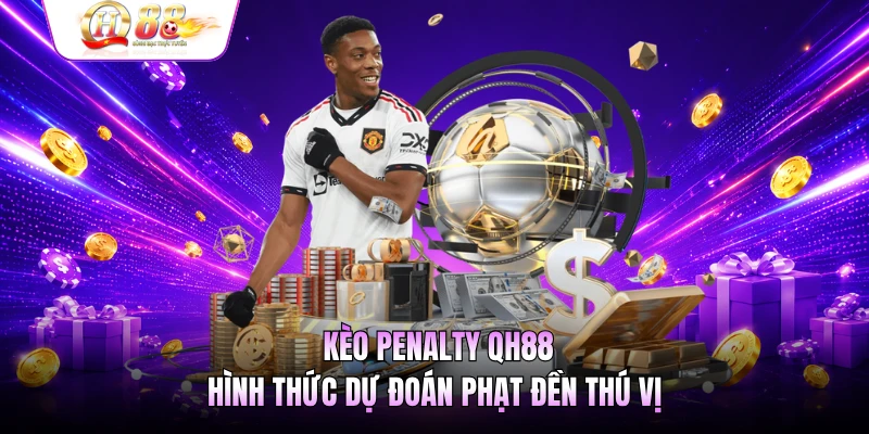 Kèo Penalty QH88 - Hình Thức Dự Đoán Phạt Đền Thú Vị