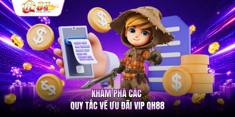 Khám phá các quy tắc về ưu đãi VIP QH88