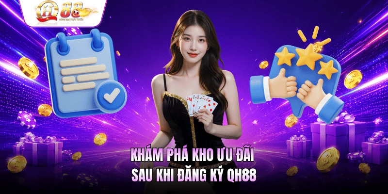 Khám phá kho ưu đãi sau khi đăng ký QH88