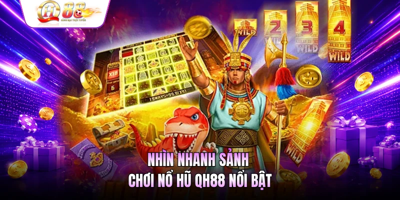 Nhìn nhanh sảnh chơi nổ hũ QH88 nổi bật