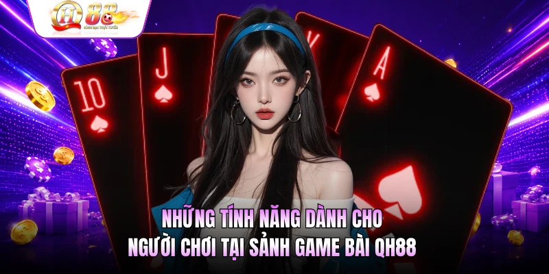 Những tính năng dành cho người chơi tại sảnh game bài QH88