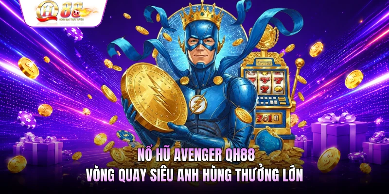Nổ Hũ Avenger QH88 - Vòng Quay Siêu Anh Hùng Thưởng Lớn