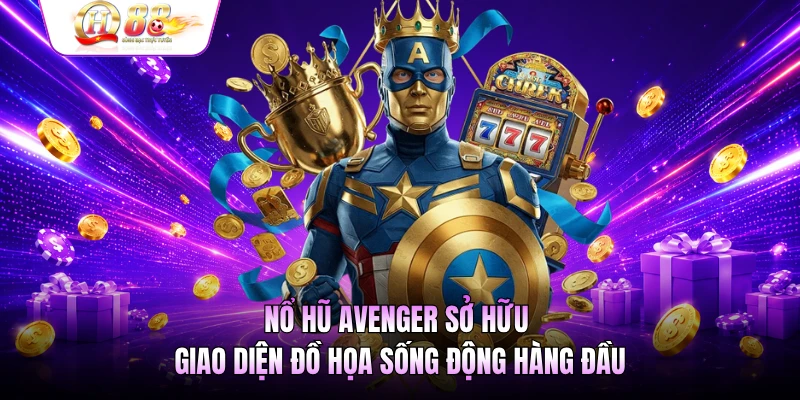 Nổ hũ Avenger sở hữu giao diện đồ họa sống động hàng đầu