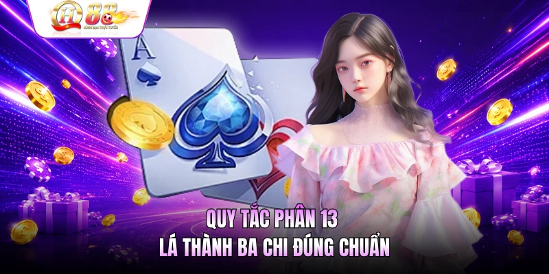 Quy tắc phân 13 lá thành ba chi đúng chuẩn