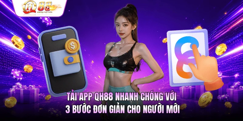 Tải app QH88 về thiết bị Android đơn giản với 3 bước