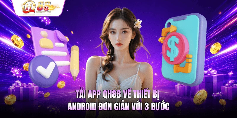 Tải App QH88 Nhanh Chóng Với 3 Bước Đơn Giản Cho Người Mới