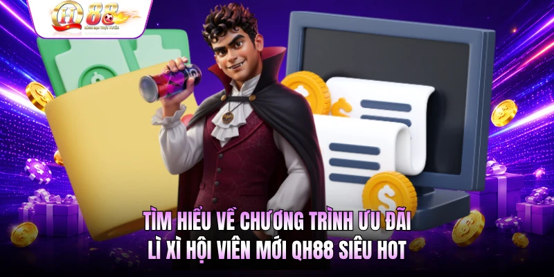Tìm hiểu về chương trình ưu đãi lì xì hội viên mới QH88 siêu hot